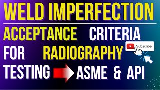 Acceptance criteria for radiography test ASME amp API [upl. by Funda820]