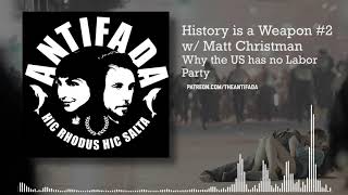 History is a Weapon 2 w Matt Christman Why Theres no Labor Party in the US [upl. by Nallid757]