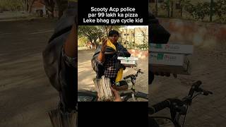 Scooty Acp police par 99 lakh Rs ka pizza leke bhag gya cycle kid shorts youtubeshorts [upl. by Anilrac]