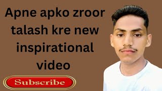 Apne apko zroor talash kre new inspirational video [upl. by Aleta]