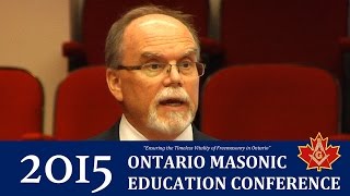 2015 Ontario Masonic Education Conference  quotHundred Year Perspective On Masonryquot [upl. by Bucky748]