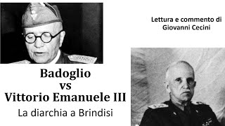 Badoglio vs Vittorio Emanuele III  La diarchia a Brindisi  Lettura e commento di Giovanni Cecini [upl. by Haggi]