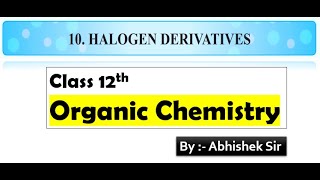 Organic Chemistry Class 12th 10Halogen Derivatives One Shot Part 1 by Abhishek SirMaharashtraBoard [upl. by Edda]