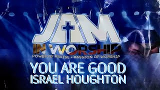 YOU ARE GOOD  Original by Israel Houghton  JAM IN WORSHIP 2024 [upl. by Ro]