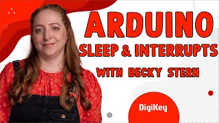 Arduino Sleep and Interrupts  Electronics with Becky Stern  DigiKey [upl. by Nomar]