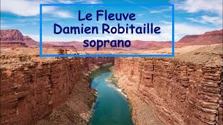 Le Fleuve  Damien Robitaille  Voix Soprano [upl. by Lonni]