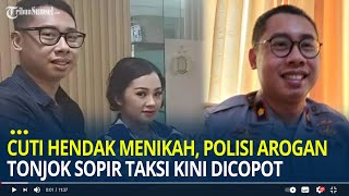 Sedang Cuti Hendak Menikah di Jakarta Polisi Arogan Tonjok Sopir Taksi Online Dicopot dari Jabatan [upl. by Kaenel]