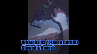 Whatcha Say Jason DeruloSlowed amp Reverb [upl. by Dotson]