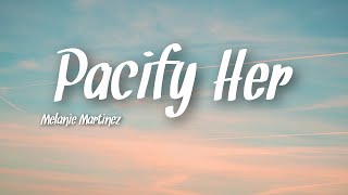 Melanie Martinez  Pacify Her Lyrics [upl. by Siuqcram973]