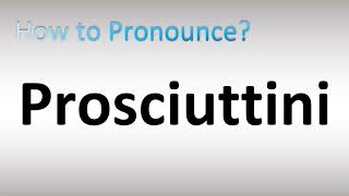 How to Pronounce Prosciuttini [upl. by Liag]