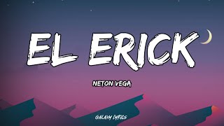 Neton Vega  El Erick LETRAS🎵 [upl. by Lipski]