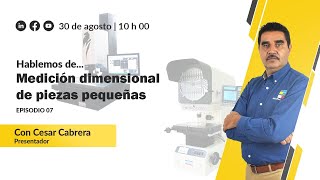 Hablemos de Medición Dimensional de Piezas Pequeñas  Ep 7 [upl. by Ilarrold]