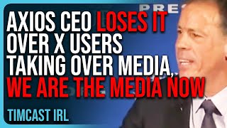 Axios CEO LOSES IT Over X Users TAKING OVER Media We Are The Media Now [upl. by Amarette82]