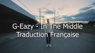 G Eazy  In The Middle  Traduction Française [upl. by Ayotal]