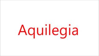 How to Pronounce Aquilegia [upl. by Anayd]