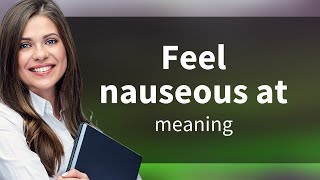 Understanding quotFeel Nauseous Atquot A Guide for English Learners [upl. by Zechariah935]