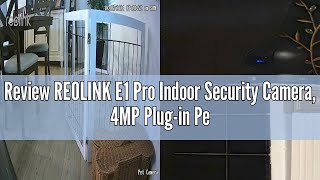 Review REOLINK E1 Pro Indoor Security Camera 4MP Plugin Pet Camera Support 245 GHz WiFi 360 Deg [upl. by Nyrahs]