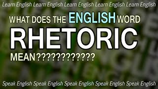 What does RHETORIC mean What is the meaning of rhetoric English word definition [upl. by Ameehs]