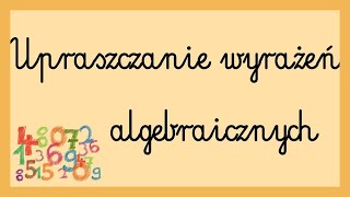 Upraszczanie wyrażeń algebraicznych [upl. by Aidua817]