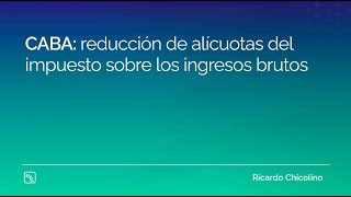 CABA reducción de alícuotas del impuesto sobre los ingresos brutos [upl. by Leatri]