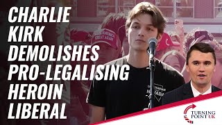 Charlie Kirk Demolishes ProLegalising Heroin Liberal [upl. by Aimik]