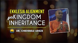 EKKLESIA ALIGNMENT FOR DIVINE INHERITANCE  Dr Chidiebele Udeze [upl. by Cello78]