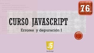 Curso JavaScript desde 0 Errores y Depuración I Vídeo 76 [upl. by Mulcahy643]