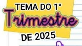 Tema do 1°Trimestre de 2025 [upl. by Garth]