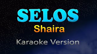 SELOS  Shaira Karaoke Version [upl. by Bev]