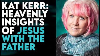 KAT KERR HEAVENLY INSIGHTS OF JESUS WITH THE FATHER [upl. by Roma]