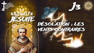 Retraite Ignatienne 3 • Désolation  les vents contraires — qui nous rapproche de Dieu [upl. by Janiuszck]