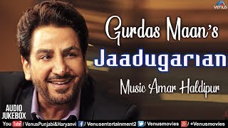 Gurdas Maan  Jadugariyan  Audio Jukebox  Ishtar Punjabi amp Haryanvi [upl. by Jamison]