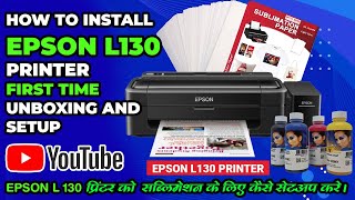 how to Install Epson L130 printer first time unboxing and setup सब्लिमेशन प्रिंटर कैसे सेटअप करे। [upl. by Eremehc]