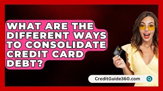 What Are the Different Ways to Consolidate Credit Card Debt  CreditGuide360com [upl. by Yehtomit243]