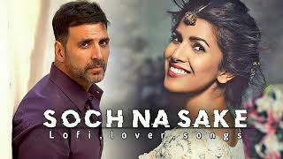 Soch Na Sakeslowedreverb ll Hindi Lofi Hits ll Airlift Arijit Singh [upl. by Lassiter]