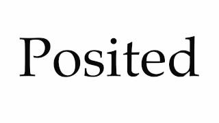 How to Pronounce Posited [upl. by Peednam]