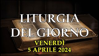 LITURGIA DI VENERDì 5 APRILE 2024  PRIMA LETTURA SALMO VANGELO TESTO E AUDIO [upl. by Tallia]