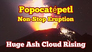 Popocatépetl NonStop Eruption Plinian Culomn of Ash amp Volcanic Bombs Mexico Ring Of Fire [upl. by Shoifet]