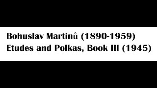 Bohuslav Martinů Etudes and Polkas Book III 1945 [upl. by Hen549]