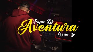 AVENTURA😏  PAPU DJ amp LEAN DJ [upl. by Misak]