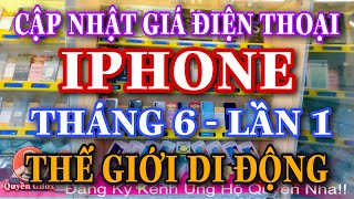 CẬP NHẬT GIÁ ĐIỆN THOẠI IPHONE TẠI THẾ GIỚI DI ĐỘNG THÁNG 6  LẦN 1 [upl. by Paten687]