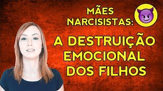 MÃES NARCISISTAS a destruição emocional dos filhos VÍTIMAS DE ABUSO [upl. by Ainotna]