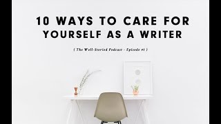 Episode 1 10 Ways to Care For Yourself as a Writer [upl. by Lehcnom874]