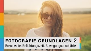 Brennweite Belichtungszeit Bewegungsunschärfe einfach erklärt  Fotografie Grundlagen 2  HD [upl. by Thatch995]