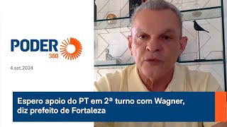 Espero apoio do PT em 2Âª turno com Wagner diz prefeito de Fortaleza [upl. by Herzig341]