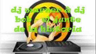 dj warner amp dj bob  el junte de la historia [upl. by Gnav]