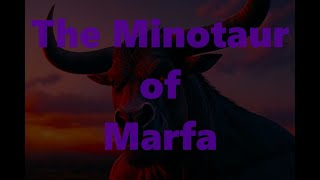 The Minotaur of Marfa [upl. by Wong]