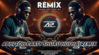 ABHI TOH PARTY SHURU HUI HAI REMIX  EXTENDED EDM DANCE MIX  DJ AP REMIX [upl. by Bartolomeo]