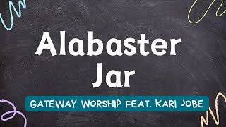 Alabaster Jar  Gateway Worship feat Kari Jobe [upl. by Lerraj]