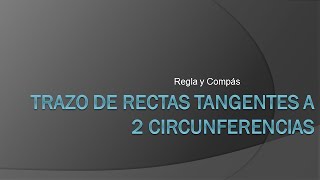 RECTAS TANGENTES A DOS CIRCUNFERENCIAS DADAS [upl. by Joung918]